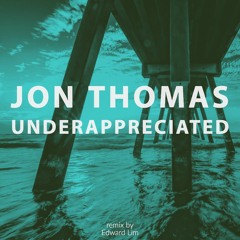 Jon Thomas - Underappreciated (Edward Lim Remix)