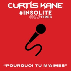 Curtis Kane #InsoliteChapitre3 "Pourquoi Tu M'aimes"