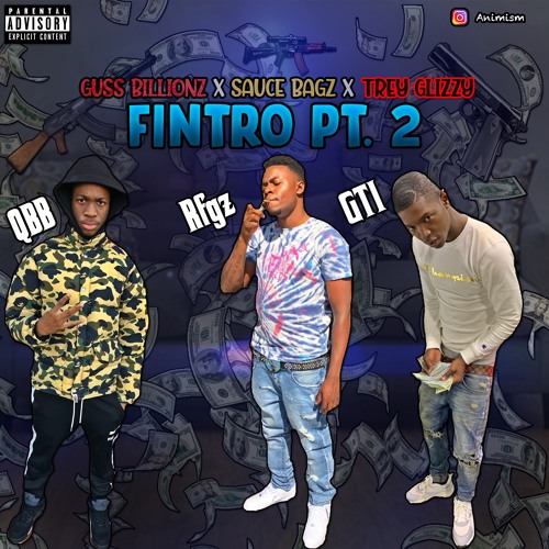 Guss Billionz x Sauce Bagz x Trey Glizzy - Fintro Part 2