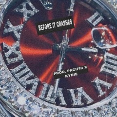 BEFORE IT CRASHES Prod. Kyrie and Pacific