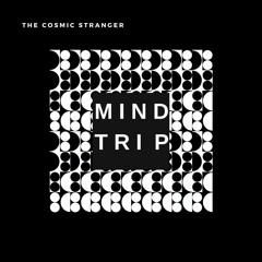 The Cosmic Stranger - M I N D   T R I P (FreeDL)