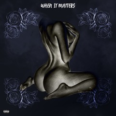 WHEN IT MATTERS feat. Burry!