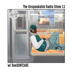 The Unspeakable Radio Show 11 w/DeeDONTCARE