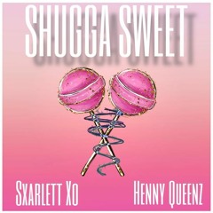 Shugga Sweet ( feat. Henny Queenz)