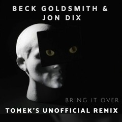 | FREE DOWNLOAD: Beck Goldsmith & Jon Dix - Bring It Over (Tomek's Unofficial Remix) |