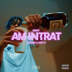 NMW - AM INTRAT Feat. Tussin, Kiv - U