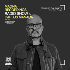 Magna Recordings Radio Show by Carlos Manaça #47 2019 | Live at Pedra Couto Aniversary Pt2 [Portugal]