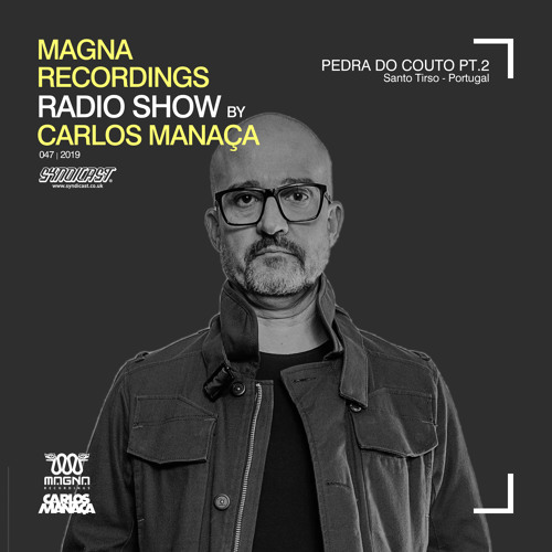 Magna Recordings Radio Show by Carlos Manaça #47 2019 | Live at Pedra Couto Aniversary Pt2 [Portugal]