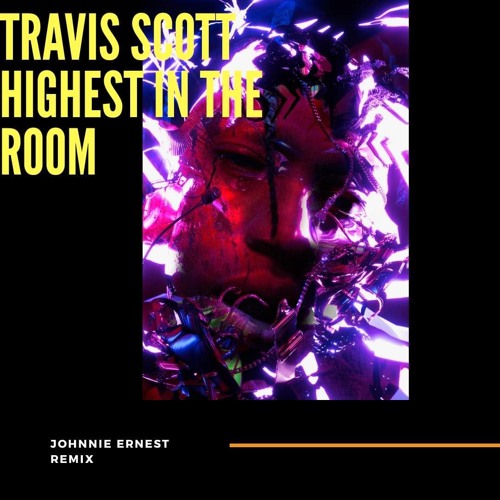 Travis Scott - Highest In The Room (Johnnie Ernest Remix)