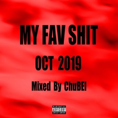 MY FAV SHIT OCT 2019 mixed by ChuBEI