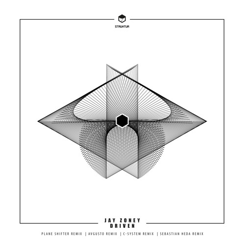 STRUK030 Jay Zoney - Driven (EP) Remixes By Plane Shifter I Avgusto I C - System I Sebastian Heda