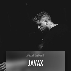 JAVAX - Mini Mix [Artist of the Month]