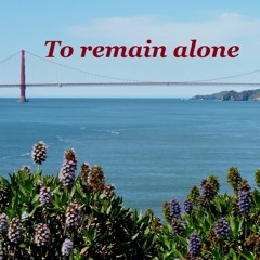 To remain alone