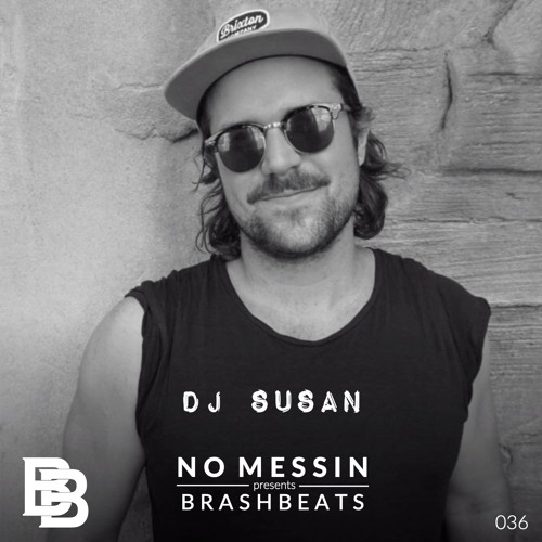[EP36] NO MESSIN pres. #BRASHBEATS : DJ Susan