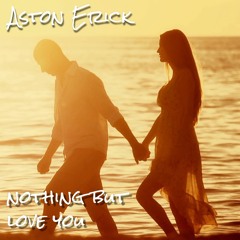 Aston Erick - Nothing But Love You
