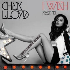Cher Lloyd / I Wish Feat T.I. (Jazzkakazz REMIX)