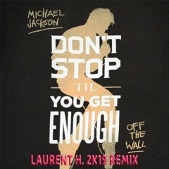 MICHAEL JACKSON - DON'T STOP TILL YOU GET ENOUGH (LAURENT H. 2K19 REMIX)