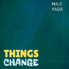 THINGS CHANGE