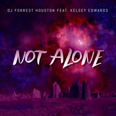 DJ Forrest Houston Feat- Kelsey Edwards - Not Alone