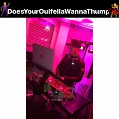DoesYourOulfellaWannaThump
