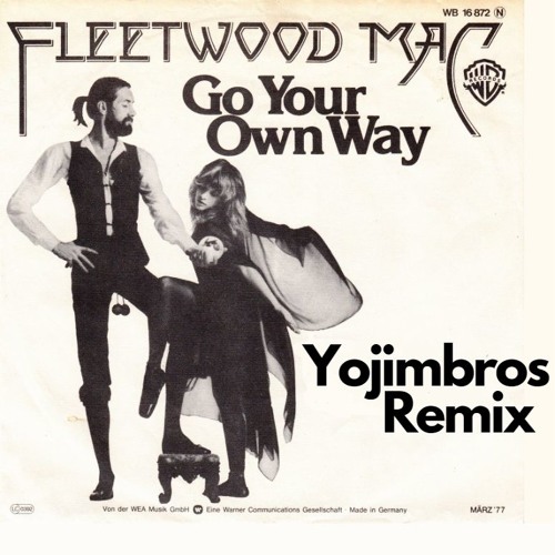 Fleetwood Mac Go Your Own Way Yojimbros Remix Tech Progressive Funky House Full Vocal Remix By Yojimbros Fleetwood Mac Go Your Own Way Yojimbros Remix Tech Progressive Funky House Full Vocal Remix By Yojimbros
