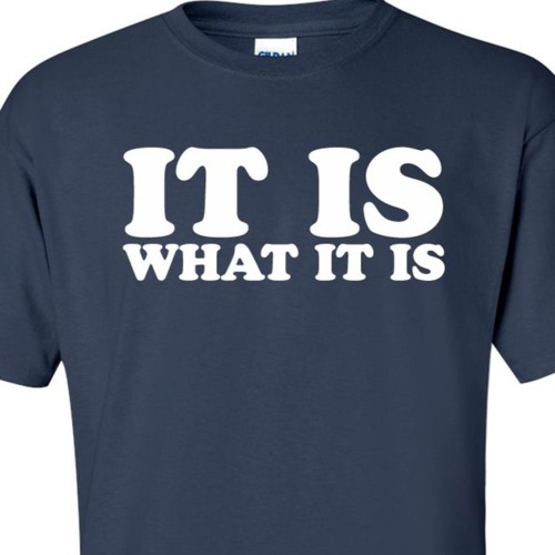 It Is What It Is