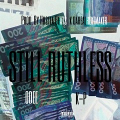STILL RUTHLESS {Prod. By Hustla Beats & DaRealHeatmaker) Feat K-P