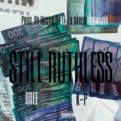 STILL RUTHLESS {Prod. By Hustla Beats & DaRealHeatmaker) Feat K-P