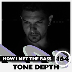 Tone Depth - HOW I MET THE BASS #164