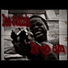 Dee swizzle- Drop Em