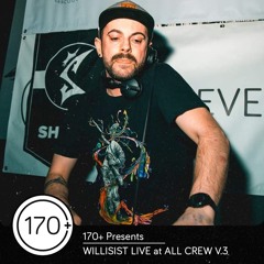 170+ Presents - The Willisist Live at ALL CREW V.3