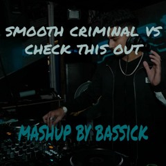 Smooth Criminal vs check this out (Mashup By Bassick)