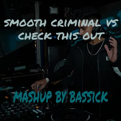 Smooth Criminal vs check this out (Mashup By Bassick)