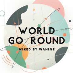 World Go Round | Mixed by Wahine