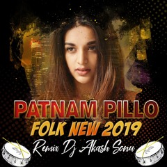 PATNAM PILLO FOLK SONG 2019 REMIX DJ AKASH SONU