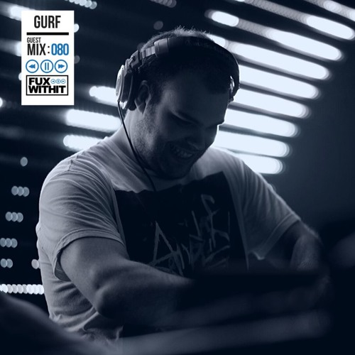 FUXWITHIT Guest Mix: 080 - GURF