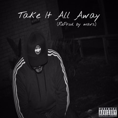 Take It All Away (ReProd. by mars.)