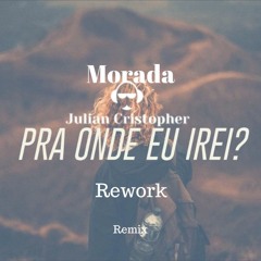 Morada - Pra Onde Eu Irei ( Julian Cristopher Remix) REWORK