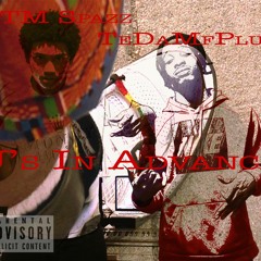 J's In Advance Feat. OTM Spazz (Prod. By TeDaMfPlug)
