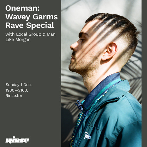 Oneman: Wavey Garms Rave Special with Local Group & Man Like Morgan - 1 December 2019