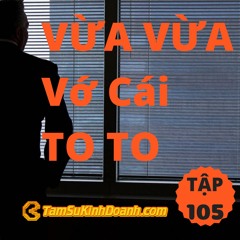 Tập 105: VỪA VỪA Vớ Cái TO TO