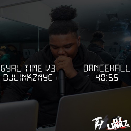 🔥 GYAL TIME V3 🔥 @DJLINKZNYC