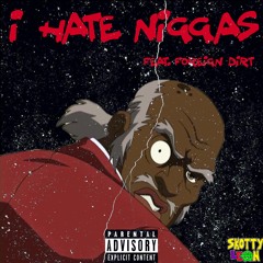 I Hate Niggas feat. Foreign Dirt