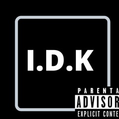 Idk