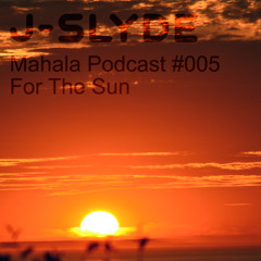 Mahala Podcast #005 - For The Sun (Dec 2013 - Re-upload)