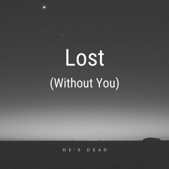 He's Dead - Lost Without You