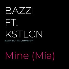 Bazzi Ft. KSTLCN - Mine (Mía) EDUARDO PASTOR MASHUP Versión Ingles - Español