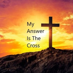 My Answer Is The Cross [Christian - Gospel - male or female]