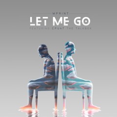 MPrint feat. C.P.U.47 The Talkbox-Let Me Go