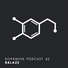 Dopamine Podcast 42 - bblaze
